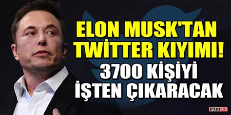 E­l­o­n­ ­M­u­s­k­’­t­a­n­ ­T­w­i­t­t­e­r­ ­k­ı­y­ı­m­ı­